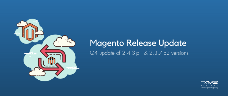 Rave Blog-Magento’s Q4 2021 update of 2.4.3-p1 and 2.3.7-p2