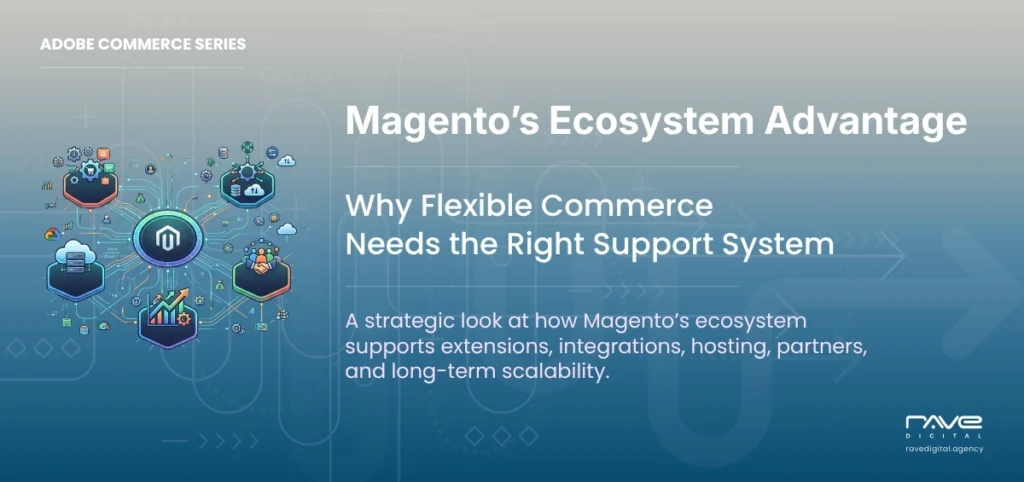 What Makes Magento’s Ecosystem a Long-Term Advantage for eCommerce Brands